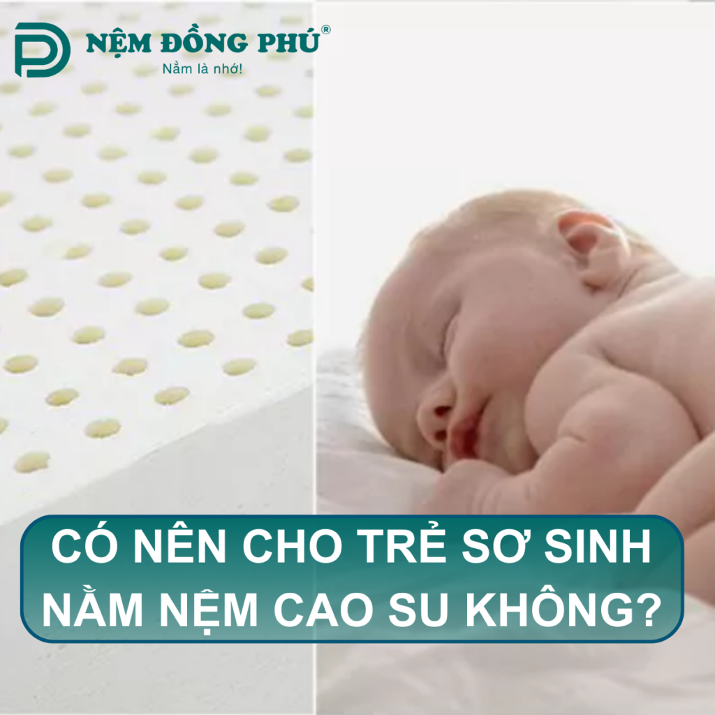 Có nên cho trẻ sơ sinh nằm nệm cao su không?