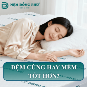 Đệm cứng hay mềm tốt hơn? Chọn đệm đúng cho sức khỏe