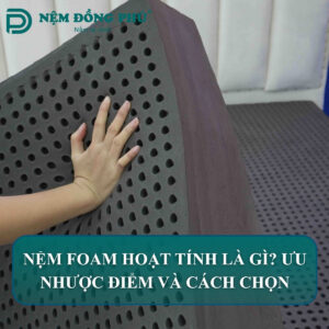 nem foam than hoat tinh la gi