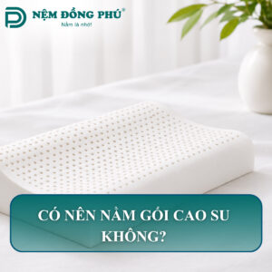 co nen nam goi cao su khong